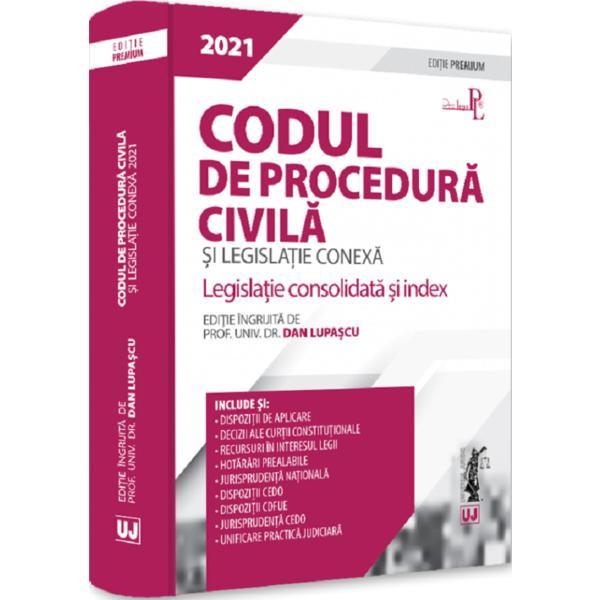 Codul de procedura civila si legislatie conexa. editie premium 2021, editura universul juridic