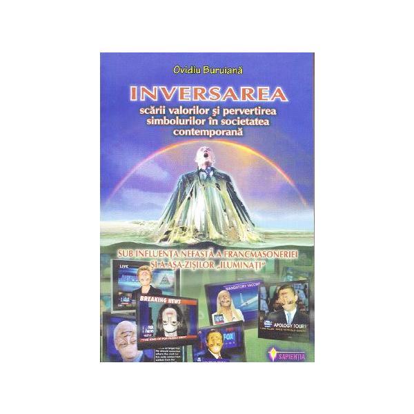 Inversarea scarii valorilor si pervertirea simbolurilor - ovidiu buruiana, editura sapientia