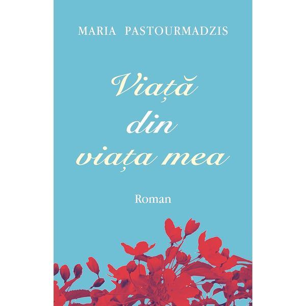 Viata din viata mea - Maria Pastourmadzis, editura Egumenita