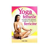 Yoga pentru femeile care aspira sa fie sanatoase, armonioase, inteligente si fericite - Aida Calin, editura Venusiana