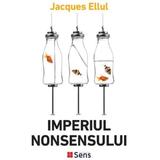 Imperiul nonsensului - Jacques Ellul, editura Sens
