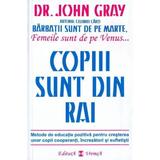 Copiii sunt din rai - John Gray, editura Vremea