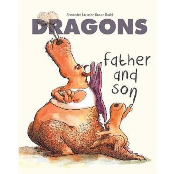 Dragons: Father and Son - Alexandre Lacroix, editura Frances Lincoln