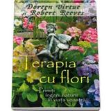 Terapia Cu Flori - Doreen Virtue, Robert Reeves, editura Adevar Divin