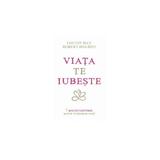 Viata Te Iubeste - Louise Hay, Robert Holden, editura Adevar Divin
