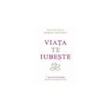 Viata Te Iubeste - Louise Hay, Robert Holden, editura Adevar Divin