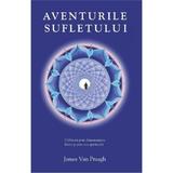 Aventurile sufletului - James Van Praagh, editura Adevar Divin