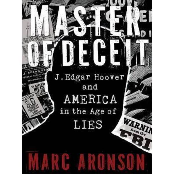 Master of deceit : j. edgar hoover and america in the age of lies - marc aronson, editura candlewick press