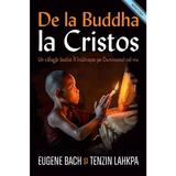 De la buddha la cristos - Eugene Back, Tenzin Lahkpa