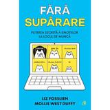 Fara suparare. Puterea secreta a emotiilor la locul de munca - Liz Fosslien , Mollie West Duffy, editura Curtea Veche