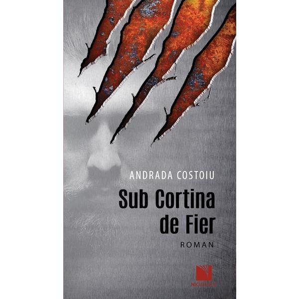 Sub cortina de fier - Andrada Costoiu, editura Niculescu