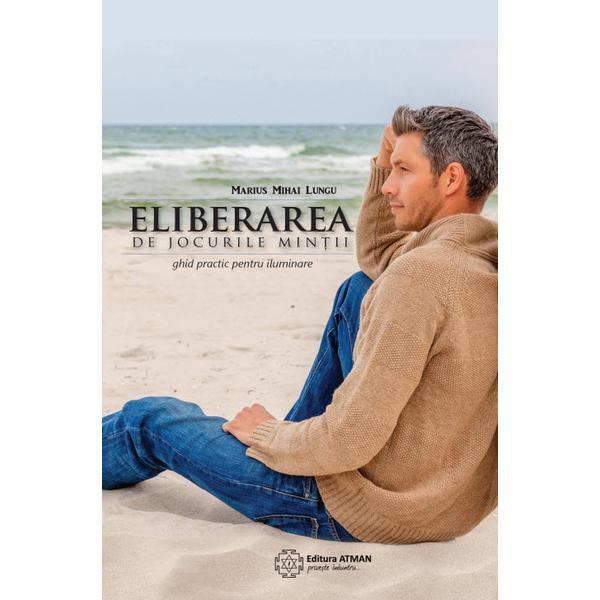 Eliberarea De Jocurile Mintii - Marius Mihai Lungu, editura Atman