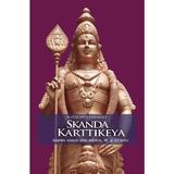 Skanda Karttikeya, Legenda Marelui Erou Spiritual, Fiu Al Lui Shiva - Mataji Devi Vanamali, editura Atman