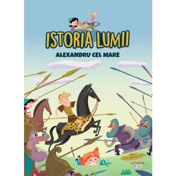 Istoria lumii. alexandru cel mare, editura litera