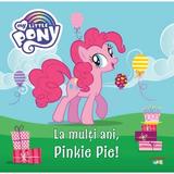 My Little Pony. La multi ani, Pinkie Pie!, editura Litera