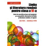 Limba si literatura romana - Clasa 6 - Caiet de exercitii - Ion Popa, Marinela Popa, editura Niculescu