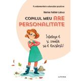 Copilul meu are personalitate - Marina Failliot-Laloux, editura Litera