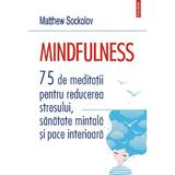 Mindfulness. 75 de meditatii pentru reducerea stresului, sanatate mintala si pace interioara - Matthew Sockolov, editura Polirom
