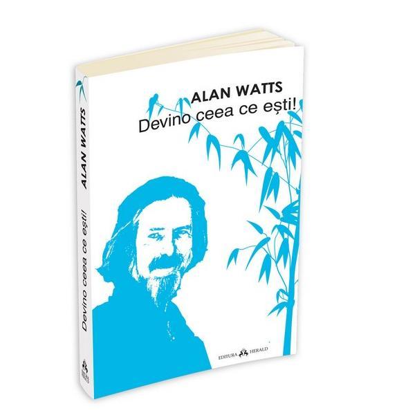 Devino ceea ce esti - alan watts, editura herald