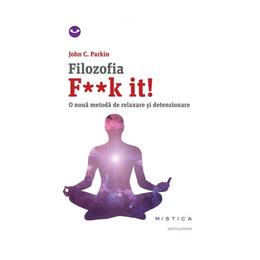 Filozofia f**k it! - john c. parkin, editura nemira