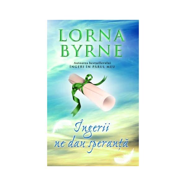 Ingerii ne dau speranta - lorna byrne, editura rao
