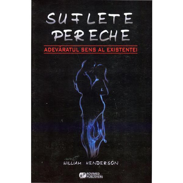 Suflete pereche. adevaratul sens al existentei - william henderson, editura rovimed