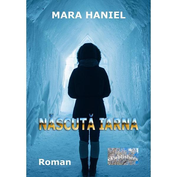 Nascuta iarna - Mara Haniel, editura Epublishers