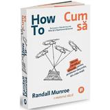 How To. Cum sa - Randall Munroe, editura Publica