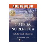 Cd Nu ceda, nu renunta - Louis Zamperini, David Rensin, editura Act Si Politon