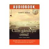 Cd Cum gandeste omul - James Allen, editura Act Si Politon