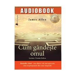 Cd cum gandeste omul - james allen, editura act si politon