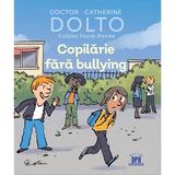 Copilarie fara bullying - Catherine Dolto, Colline Faure-Poiree, editura Didactica Publishing House