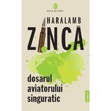 Dosarul Aviatorului Singuratic autor Haralamb Zinca, editura Publisol