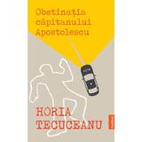 Obstinatia Capitanului Apostolescu autor Horia Tecuceanu, editura Publisol