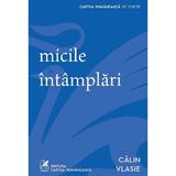 Micile intamplari - Calin Vlasie, editura Cartea Romaneasca
