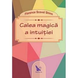 Calea magica a intuitiei - Florence Scovel Shinn, editura For You
