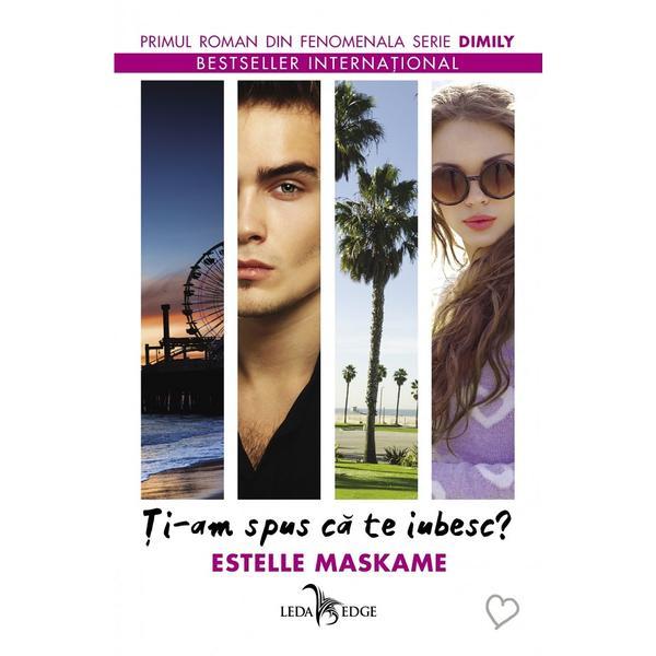 Ti-am spus ca te iubesc? - estelle maskame, editura leda