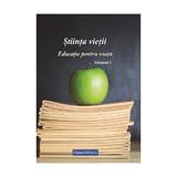 Stiinta vietii. Educatie pentru viata. Vol. 1 - Ioana Banda Claudia, Florica Maria Puscas, editura Fundatia Academica V. Voiculescu