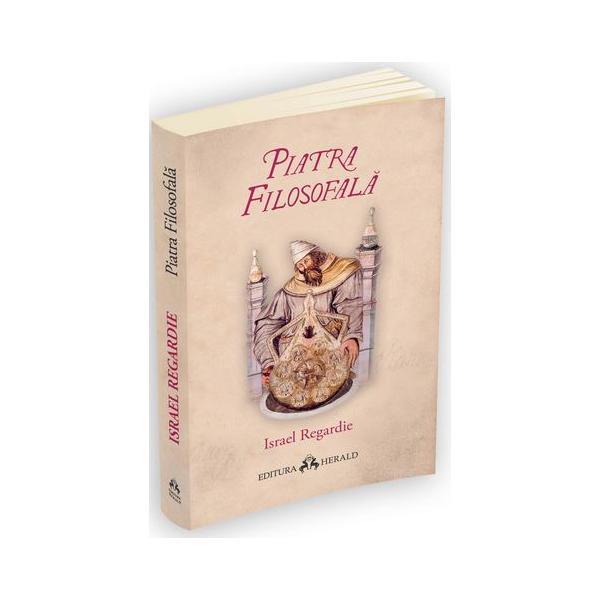 Piatra filosofala - israel regardie, editura herald