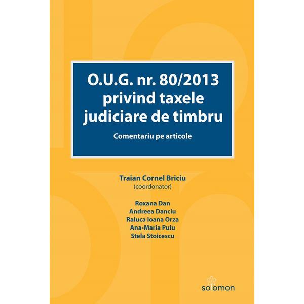 O.U.G. nr. 80/2013 privind taxele judiciare de timbru. Comentariu pe articole, editura Solomon