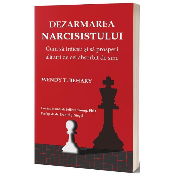 Dezarmarea narcisistului - wendy t. behary