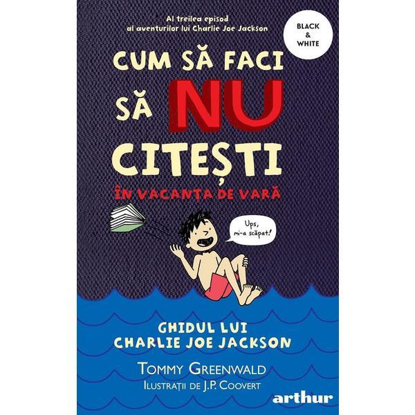 Cum sa faci sa nu citesti in vacanta de vara - tommy greenwald, editura grupul editorial art