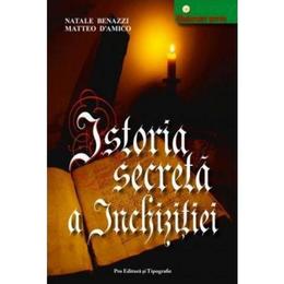 Istoria secreta a inchizitiei - Natale Benazzi, Matteo D'Amico, Pro Editura Si Tipografie