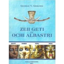 Zeii geti cu ochi albastri - George V. Grigore, editura Stefadina