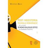 Post/neoistoria filmului romanesc (si nu numai) in mono-dialoguri critice - Valerian Sava, editura Scoala Ardeleana