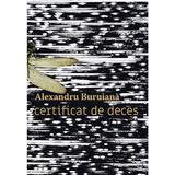 Certificat de deces - Alexandru Buruiana, editura Casa De Pariuri Literare