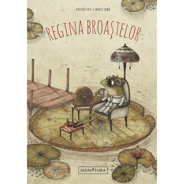 Regina broastelor - Davide Cali, Marco Soma, editura Signatura