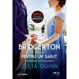 Bridgerton. Pentru un sarut - Julia Quinn, editura Litera