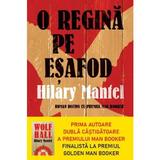 O regina pe esafod - hilary mantel