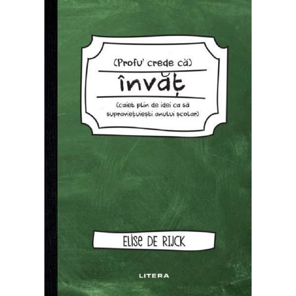 Profu' crede ca invat - elise de rijck, editura litera